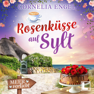 Cornelia Engel: Rosenküsse auf Sylt - Meerverliebt, Band 7 (ungekürzt)