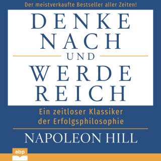 Napoleon Hill: Denke nach und werde reich (Ungekürzt)