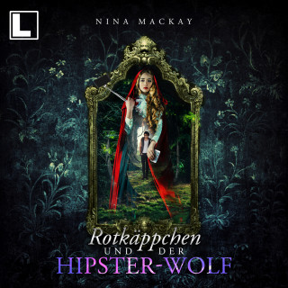 Nina MacKay: Rotkäppchen und der Hipster-Wolf - Hipster-Märchenreihe, Band 1 (ungekürzt)