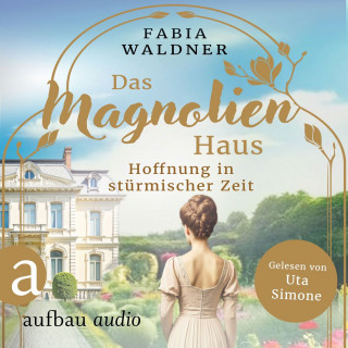 Fabia Waldner: Das Magnolienhaus - Hoffnung in stürmischer Zeit - Schicksal sind wir, Band 3 (Ungekürzt)