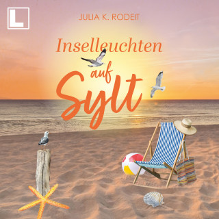 Julia K. Rodeit: Inselleuchten auf Sylt - Inselträume auf Sylt, Band 6 (ungekürzt)