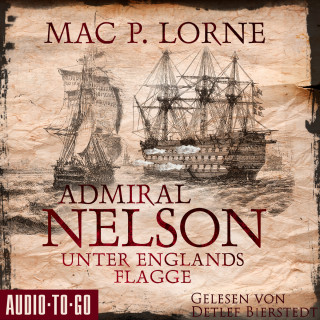 Mac P. Lorne: Admiral Nelson - Unter Englands Flagge - Lord Nelson - Über alle Meere, Band 2 (ungekürzt)