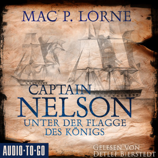Mac P. Lorne: Captain Nelson - Unter der Flagge des Königs - Lord Nelson - Über alle Meere, Band 1 (ungekürzt)
