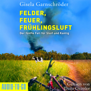 Gisela Garnschröder: Felder, Feuer, Frühlingsluft - Ein-Steif-und-Kantig-Krimi, Band 5 (ungekürzt)