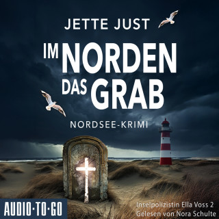 Jette Just: Im Norden das Grab - Inselpolizistin Ella Voss ermittelt, Band 2 (ungekürzt)