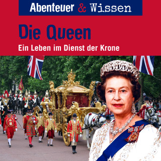 Simon Kamphans: Abenteuer & Wissen, Die Queen - Ein Leben im Dienst der Krone (ungekürzt)