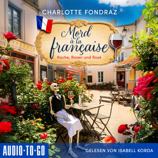 Charlotte Fondraz: Rache, Rosen und Rosé - Mord à la Française, Band 1 (ungekürzt)