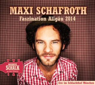Maxi Schafroth: Faszination Allgäu 2014 (Live)