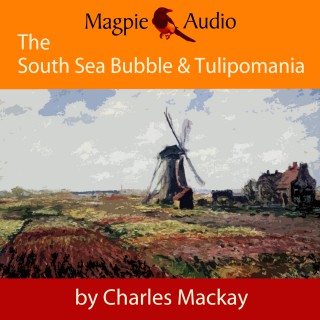 Charles Mackay: The South Sea Bubble and Tulipomania - Financial Madness and Delusion (Unabridged)