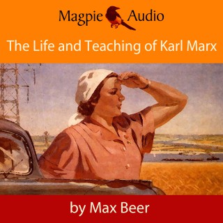 Max Beer: The Life and Teaching of Karl Marx (Unabridged)