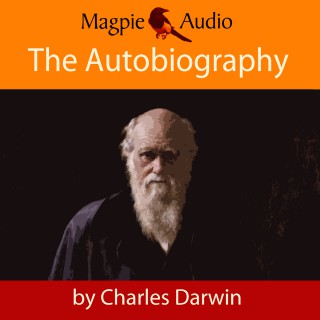 Charles Darwin: The Autobiography of Charles Darwin (Unabridged)