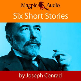 Joseph Conrad: Six Short Stories (Unabridged)