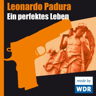 Leonardo Padura: Ein perfektes Leben