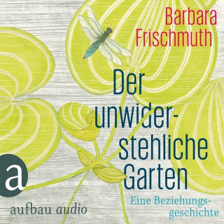 Barbara Frischmuth: Der unwiderstehliche Garten