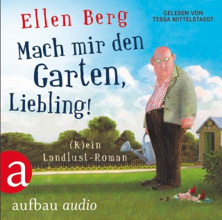 Ellen Berg: Mach mir den Garten, Liebling! (Gekürzte Fassung)