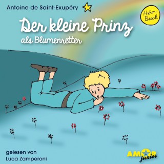 Antoine de Saint-Exupéry: Der kleine Prinz als Blumenretter - Der kleine Prinz, Band 4 (Ungekürzt)