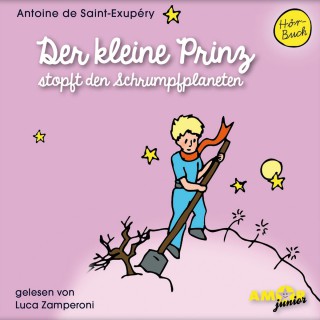 Antoine de Saint-Exupéry: Der kleine Prinz stopft den Schrumpfplaneten - Der kleine Prinz, Band 7 (Ungekürzt)