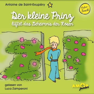 Antoine de Saint-Exupéry: Der kleine Prinz lüftet das Geheimnis der Rosen - Der kleine Prinz, Band 8 (Ungekürzt)
