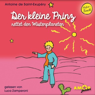 Antoine de Saint-Exupéry: Der kleine Prinz rettet den Wüstenplaneten - Der kleine Prinz, Band 9 (Ungekürzt)