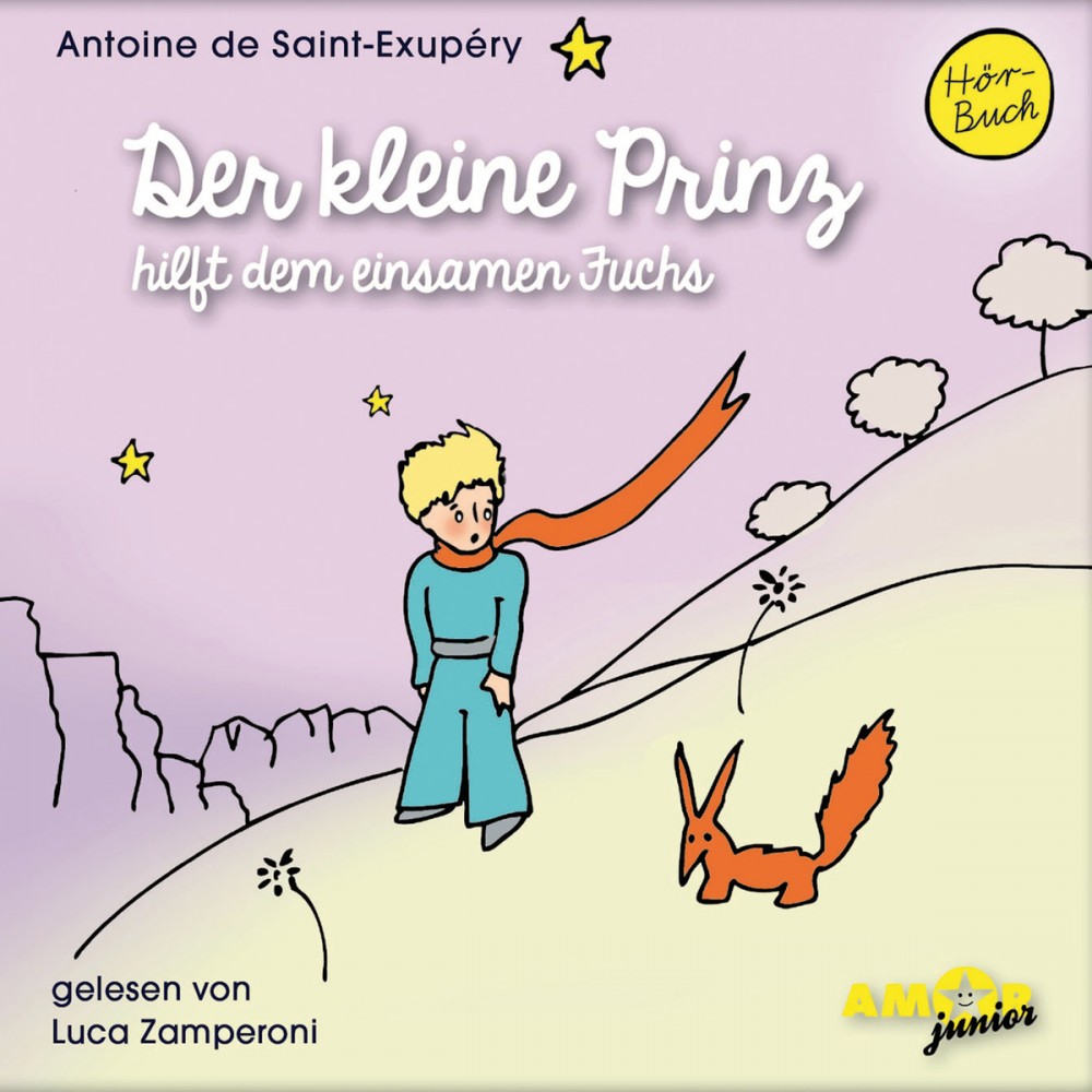 Der kleine Prinz hilft dem einsamen Fuchs (Ungekürzt) Antoine de