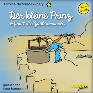 Antoine de Saint-Exupéry: Der kleine Prinz erfindet den Zauberbrunnen - Der kleine Prinz, Band 11 (Ungekürzt)