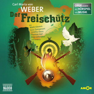Carl Maria von Weber: Der Freischütz - Oper erzählt als Hörspiel mit Musik