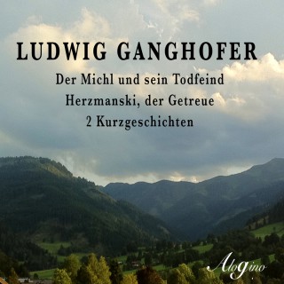 Ludwig Ganghofer: Der Michl und sein Todfeind / Herzmanski der Getreue