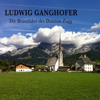 Ludwig Ganghofer: Die Brautfahrt des Damian Zagg