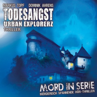 Markus Topf: Mord in Serie, Folge 15: Todesangst - Urban Explorerz