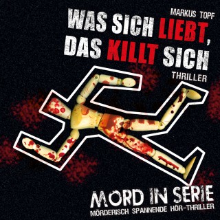 Markus Topf: Mord in Serie, Folge 13: Was sich liebt, das killt sich