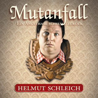 Helmut Schleich, Helmut Schleich: Mutanfall