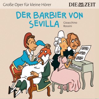 Bert Petzold: Der Barbier von Sevilla - Die ZEIT-Edition "Große Oper für kleine Hörer" (Ungekürzt)