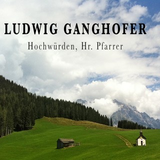 Alogino: Ludwig Ganghofer, Hochwürden, Hr. Pfarrer