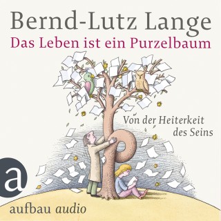 Bernd-Lutz Lange: Das Leben ist ein Purzelbaum - Von der Heiterkeit des Seins