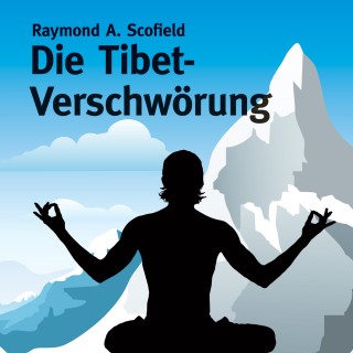 Raymond A. Scofield: Die Tibet-Verschwörung (ungekürzte Version)