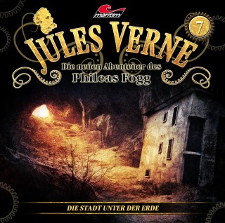 Marc Freund: Jules Verne, Die neuen Abenteuer des Phileas Fogg, Folge 7: Die Stadt unter der Erde
