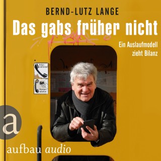 Bernd-Lutz Lange: Das gabs früher nicht - Ein Auslaufmodell zieht Bilanz (Live-Mittschnitt einer Lesung)