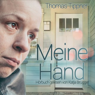 Thomas Tippner: Meine Hand (ungekürzt)