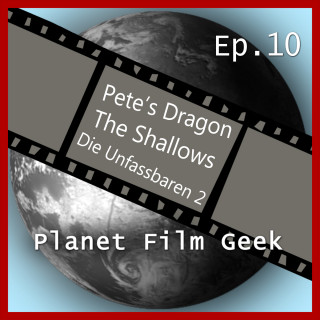 Johannes Schmidt, Colin Langley: Planet Film Geek, PFG Episode 10: Pete's Dragon, The Shallows, Die Unfassbaren 2