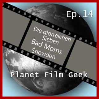 Johannes Schmidt, Colin Langley: Planet Film Geek, PFG Episode 14: Die glorreichen Sieben, Bad Moms, Snowden
