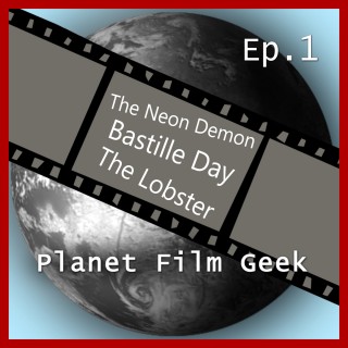 Johannes Schmidt, Colin Langley: Planet Film Geek, PFG Episode 1: The Neon Demon, Bastille Day, The Lobster