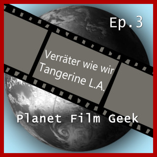 Johannes Schmidt, Colin Langley: Planet Film Geek, PFG Episode 3: Verräter wie wir, Tangerine L.A