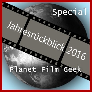 Johannes Schmidt, Colin Langley: Planet Film Geek, PFG Jahresrückblick 2016