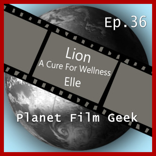 Johannes Schmidt, Colin Langley: Planet Film Geek, PFG Episode 36: Lion, A Cure for Wellness, Elle