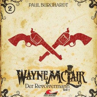 Paul Burghardt: Wayne McLair, Folge 1: Der Revolvermann, Pt. 1