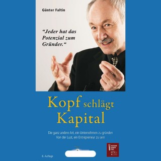 Prof. Dr. Günter Faltin: Kopf schlägt Kapital - Die ganz andere Art, ein Unternehmen zu gründen. Von der Lust, ein Entrepreneur zu sein