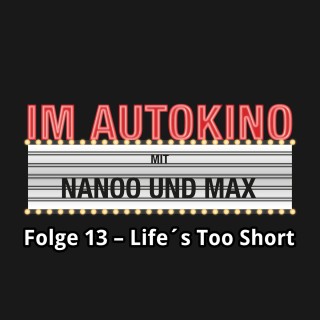 Max "Rockstah" Nachtsheim, Chris Nanoo: Im Autokino, Folge 13: Life's Too Short