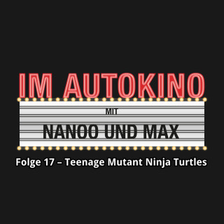 Max "Rockstah" Nachtsheim, Chris Nanoo: Im Autokino, Folge 17: Teenage Mutant Ninja Turtles: Out of the Shadows