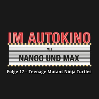 Max "Rockstah" Nachtsheim, Chris Nanoo: Im Autokino, Folge 17: Teenage Mutant Ninja Turtles: Out of the Shadows