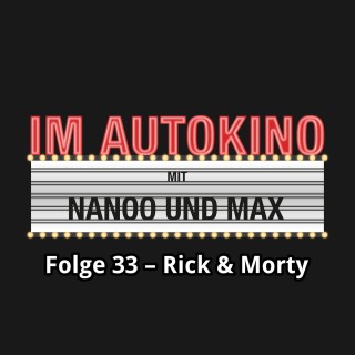 Max "Rockstah" Nachtsheim, Chris Nanoo: Im Autokino, Folge 33: Rick & Morty